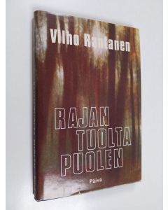 Kirjailijan Vilho Rantanen käytetty kirja Rajan tuolta puolen