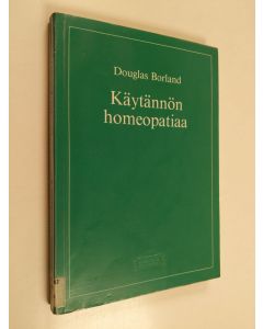 Kirjailijan Douglas Borland käytetty kirja Käytännön homeopatiaa