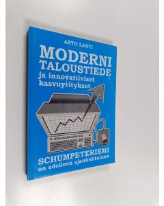 Kirjailijan Arto Lahti käytetty kirja Moderni taloustiede ja innovatiiviset kasvuyritykset : schumpeterismi on edelleen ajankohtainen