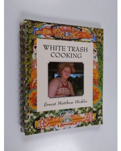 Kirjailijan Ernest Matthew Mickler käytetty teos White Trash Cooking