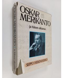 Kirjailijan Seppo Heikinheimo käytetty kirja Oskar Merikanto ja hänen aikansa