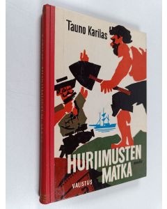 Kirjailijan Tauno Karilas käytetty kirja Hurjimusten matka : seikkailukertomus