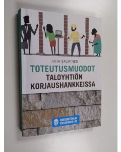 Kirjailijan Juha Salminen käytetty kirja Toteutusmuodot taloyhtiön korjaushankkeissa
