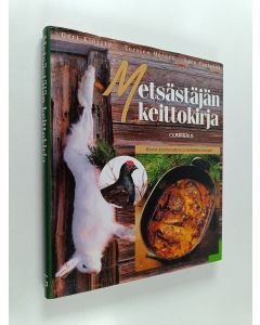 Kirjailijan Lars Paulsson & Torsten Mörner ym. käytetty kirja Metsästäjän keittokirja : riistan käsittelyohjeet ja herkulliset reseptit