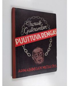 Kirjailijan Thoralf Gulbrandsen käytetty kirja Puuttuva rengas eli apinaihmisen metsästys