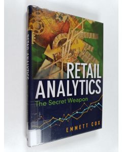 Kirjailijan Emmett Cox käytetty kirja Retail analytics : the secret weapon