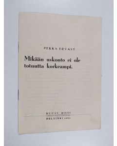 Kirjailijan Pekka Ervast käytetty teos Mikään uskonto ei ole totuutta korkeampi