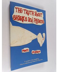Kirjailijan Matt Phillips käytetty kirja The Truth about Sharks and Pigeons