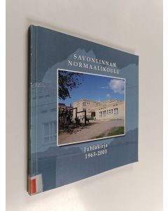 Kirjailijan Maija-Leena Eliala käytetty kirja Savonlinnan normaalikoulu : juhlakirja 1963-2003