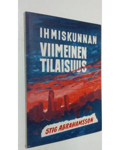 Kirjailijan Stig Abrahamsson käytetty kirja Ihmiskunnan viimeinen tilaisuus