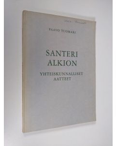 Kirjailijan Paavo Tuomari käytetty kirja Santeri Alkion yhteiskunnalliset aatteet