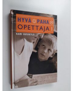 Kirjailijan Kari Uusikylä käytetty kirja Hyvä, paha opettaja