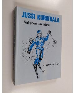 Kirjailijan Lauri Järvinen käytetty kirja Jussi Kurikkala - Kalajoen junkkari