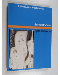 Kirjailijan Bernard Shaw käytetty kirja Pyhä Johanna : historiallinen näytelmä