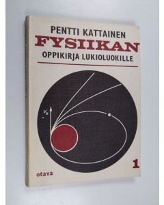 Kirjailijan Pentti Kattainen käytetty kirja Fysiikan oppikirja lukioluokille