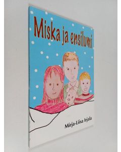 Kirjailijan Mirja-Liisa Irjala käytetty kirja Miska ja ensilumi : satukirja
