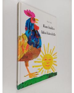 Kirjailijan Eric Carle käytetty kirja Kun kukko läksi kävelylle