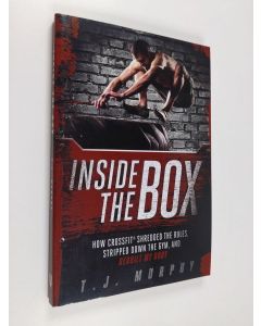 Kirjailijan T.J. Murphy käytetty kirja Inside the Box: How CrossFit ® Shredded the Rules, Stripped Down the Gym, and Rebuilt My Body (ERINOMAINEN)