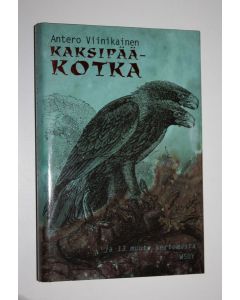 Kirjailijan Antero Viinikainen käytetty kirja Kaksipääkotka ja 13 muuta kertomusta