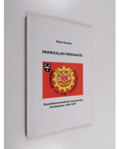 Kirjailijan Marja Rantala & Parikkalan sosialidemokraattinen työväenyhdistys käytetty kirja Parikkalan parhaaksi - Sosialidemokraattinen työväenliike Parikkalassa 1905-1997