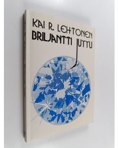 Kirjailijan Kai R. Lehtonen käytetty kirja Briljantti juttu : valittuja radiotarinoita ja tarinoiden paloja vuosilta 1984-1993