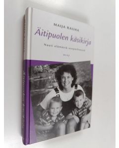 Kirjailijan Maija Rauha käytetty kirja Äitipuolen käsikirja : nauti elämästä uusperheessä