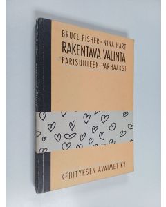 Kirjailijan Bruce Fisher & Nina Hart käytetty kirja Rakentava valinta parisuhteen parhaaksi
