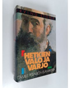 Kirjailijan Irving Stone käytetty kirja Hetkien valo ja varjo : Camille Pissarron elämäkerta