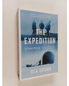 Kirjailijan Bea Uusma käytetty kirja The expedition : a love story : solving the mystery of a polar tragedy