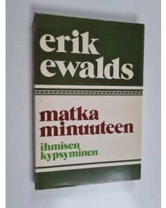 Kirjailijan Erik Ewalds käytetty kirja Matka minuuteen : ihmisen kypsyminen