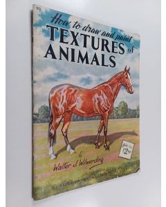 Kirjailijan Walter Joseph Wilwerding käytetty teos How to Draw and Paint Textures of Animals