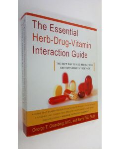 Kirjailijan George T. Grossberg käytetty kirja The Essential Herb-drug-vitamin Interaction Guide : the safe way to use medications and supplements together