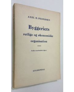 Kirjailijan Axel H. Pedersen käytetty kirja Byggeriets : retlige og ökonomiske organisation