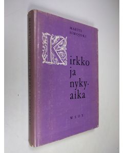 Kirjailijan Martti Simojoki käytetty kirja Kirkko ja nykyaika