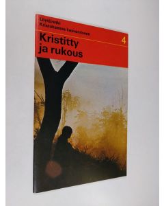 käytetty teos Löytöretki Kristuksessa kasvamiseen 4 : Kristitty ja rukous