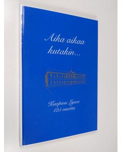 Kirjailijan Pentti Tuovinen käytetty kirja Aika aikaa kutakin : Kuopion lyseon 125-vuotistaipaleelta