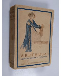Kirjailijan F. Marion Crawford käytetty kirja Arethusa : Konstantinopolin orjatar