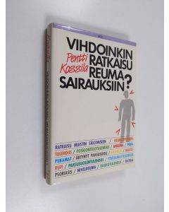 Kirjailijan Pentti Kossila käytetty kirja Vihdoinkin ratkaisu reumasairauksiin