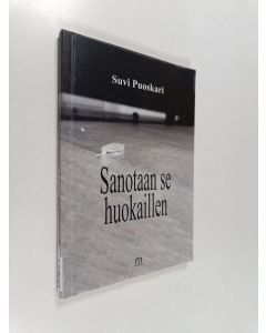 Kirjailijan Suvi Puoskari käytetty kirja Sanotaan se huokaillen