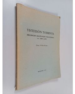 Kirjailijan Onni Wiherheimo käytetty kirja Yhteisön toiminta Helsingin Kaupungin taloudessa vv. 1809-1875