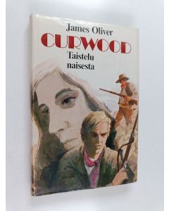 Kirjailijan James Oliver Curwood käytetty kirja Taistelu naisesta