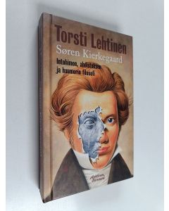 Kirjailijan Torsti Lehtinen käytetty kirja Sören Kierkegaard : intohimon, ahdistuksen ja huumorin filosofi