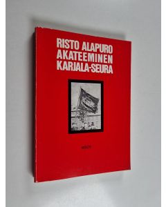 Kirjailijan Risto Alapuro käytetty kirja Akateeminen Karjala-Seura : Ylioppilasliike ja kansa 1920- ja 1930-luvulla