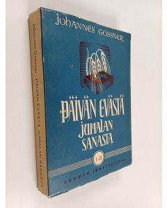 Kirjailijan Johannes Gossner käytetty kirja Päivän evästä Jumalan sanasta I-II : jokapäiväisiä tutkistelemuksia kirjasta Schatzkästchen