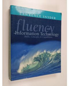 Kirjailijan Lawrence Snyder käytetty kirja Fluency with information technology : skills, concepts & capabilities
