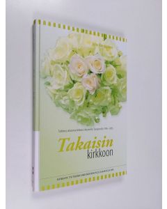 Kirjailijan Juha Kauppinen käytetty kirja Takaisin kirkkoon : tutkimus aikuisena kirkkoon liittyneistä Tampereella 1996-2006 - Tutkimus aikuisena kirkkoon liittyneistä Tampereella 1996-2006