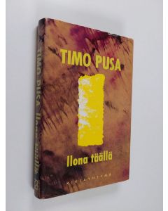 Kirjailijan Timo Pusa käytetty kirja Ilona täällä