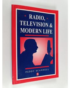 Kirjailijan Paddy Scannell käytetty kirja Radio, television and modern life : a phenomenological approach