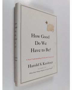 Kirjailijan Harold S. Kushner käytetty kirja How Good Do We Have to Be? - A New Understanding of Guilt and Forgiveness