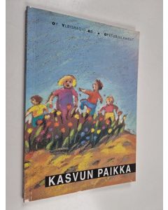 käytetty kirja Kasvun paikka : lapsuus, vanhemmuus, päivähoito, esi- ja alkuopetus, yhteistyö